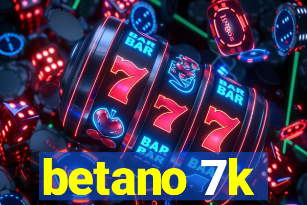 betano 7k